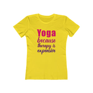 Yoga because therapy is expensive - Women's Tee